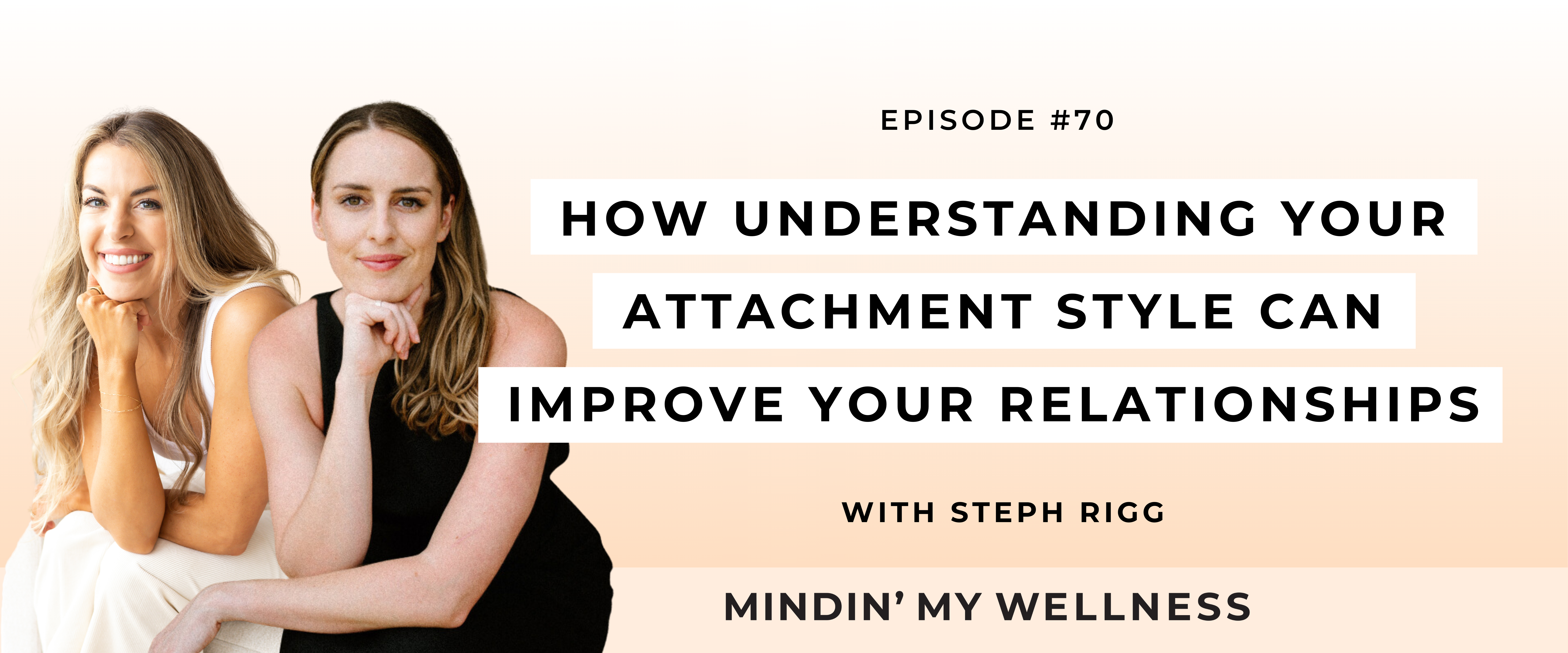 How Understanding Your Attachment Style Can Improve Your Relationships with Steph Rigg