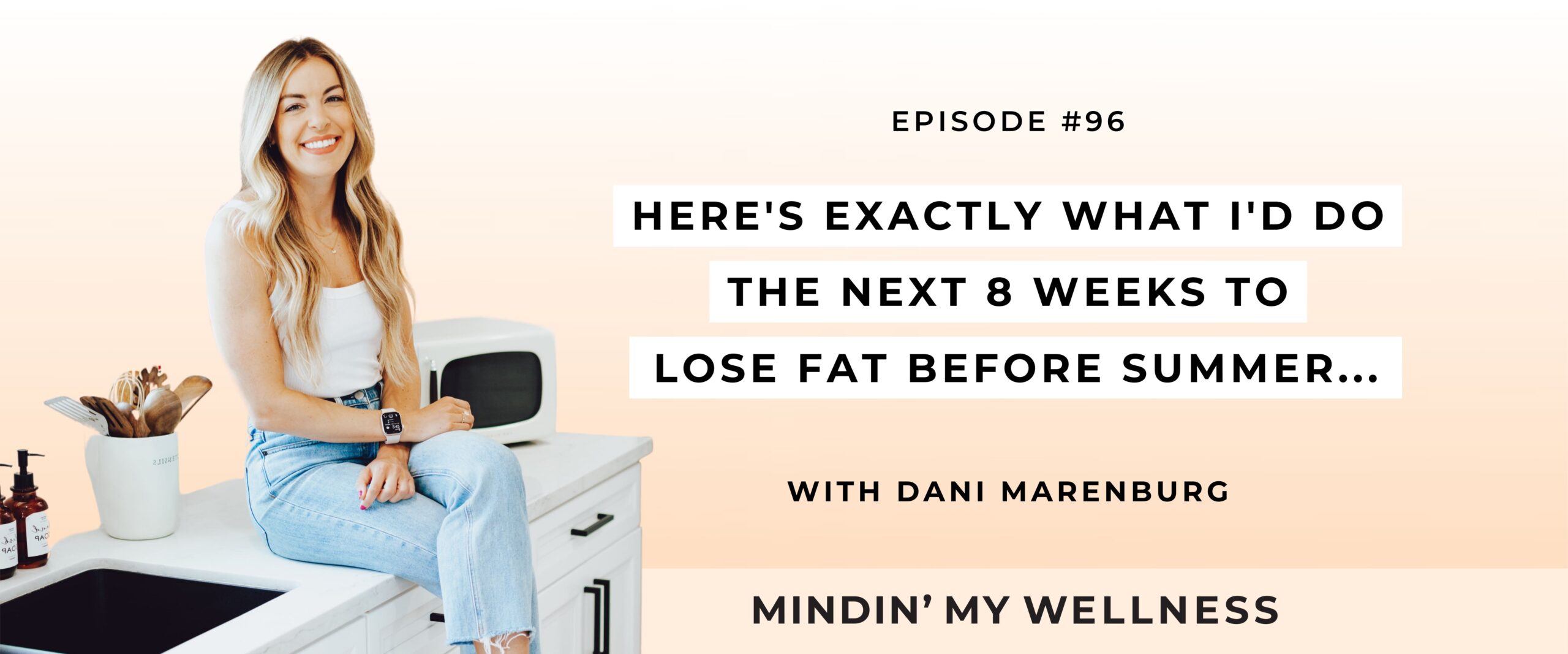 Here's Exactly What I'd Do The Next 8 Weeks To Lose Fat Before Summer...