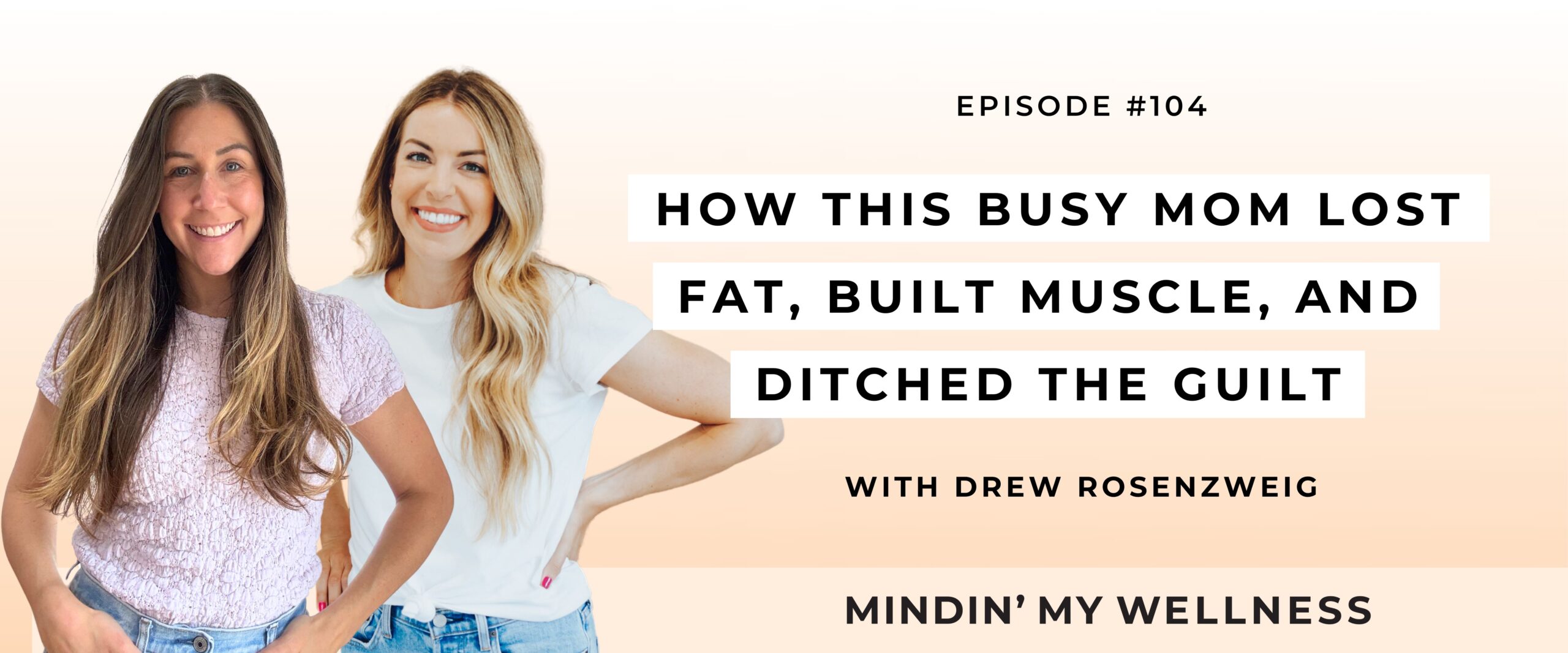 How This Busy Mom Lost Fat, Built Muscle, and Ditched the Guilt with Drew Rosenzweig