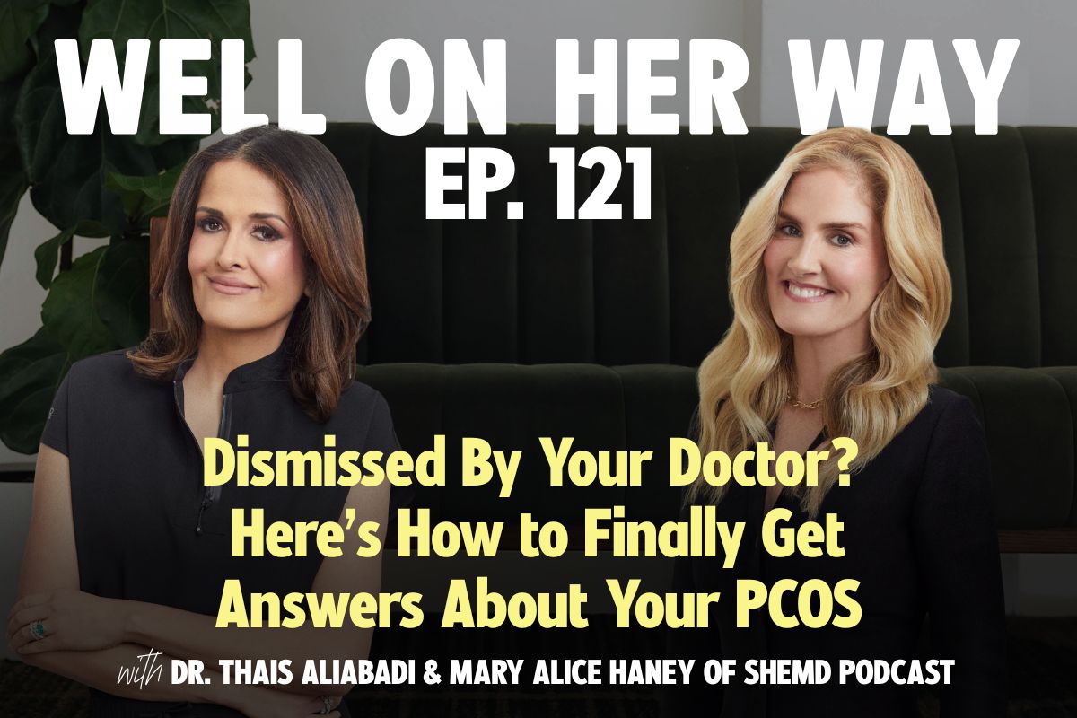 ismissed By Your Doctor? Here’s How to Finally Get Answers About Your PCOS with Dr. Thais Aliabadi & Mary Alice Haney of SheMD Podcast