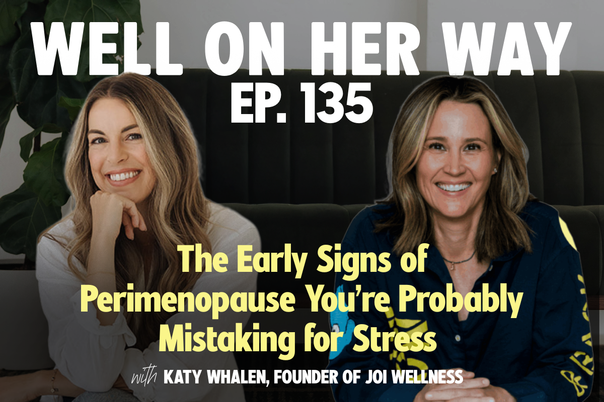 The Early Signs of Perimenopause You’re Probably Mistaking for Stress | Katy Whalen, Founder of Joi Wellness