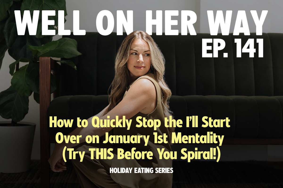 How to Quickly Stop the I’ll Start Over on January 1st Mentality (Try THIS Before You Spiral!) | HOLIDAY EATING SERIES