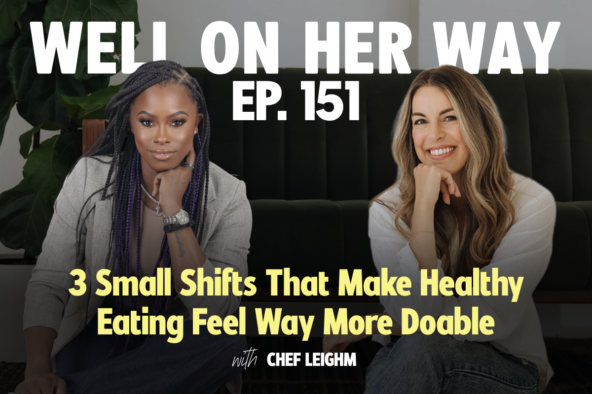 3 Small Shifts That Make Healthy Eating Feel Way More Doable with Chef LeighM